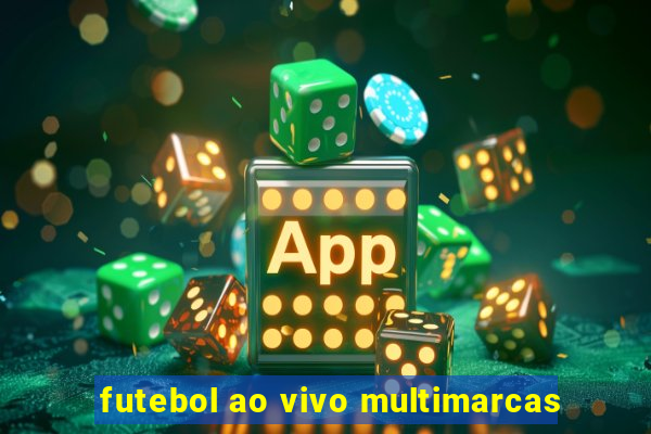 futebol ao vivo multimarcas